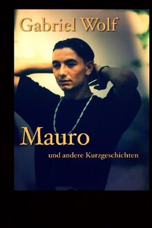 Mauro - eine mentale Odyseee: und andere Kurzgeschichten (Phosphoros)