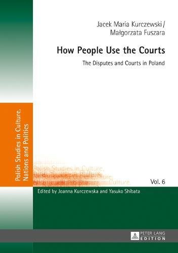 How People Use the Courts: The Disputes and Courts in Poland (Polish Studies in Culture, Nations and Politics)