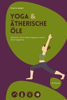 Yoga & Ätherische Öle: Wie Du ätherische Öle in Deiner Yogapraxis und in Deiner Yogaklasse anwendest