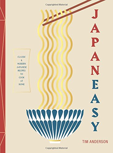 Tim Anderson JapanEasy, Classic And Modern Japanese Recipes To (Actually) Cook At Home