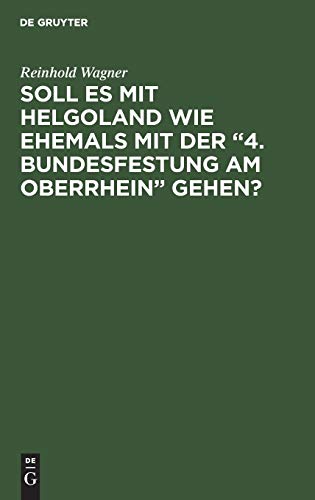 Soll es mit Helgoland wie ehemals mit der “4. Bundesfestung am Oberrhein” gehen?: Kein Scherz - eine Mahnung