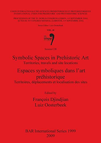 Symbolic Spaces in Prehistoric Art / Espaces symboliques dans l'art préhistorique: Territories, travels and site locations / Territoires, déplacements ... Reports British Series, Band 1999)