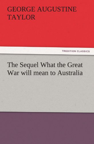 The Sequel What the Great War will mean to Australia (TREDITION CLASSICS)
