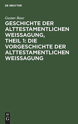 Geschichte der alttestamentlichen Weissagung, Theil 1: Die Vorgeschichte der alttestamentlichen Weissagung