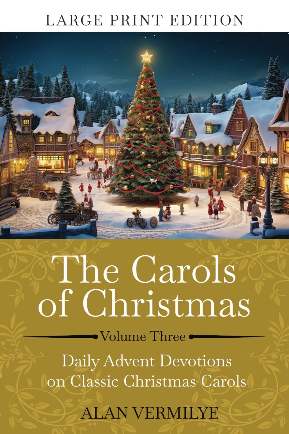 The Carols of Christmas Volume 3 (Large Print): Daily Advent Devotions on Classic Christmas Carols (28-Day Devotional for Christmas and Advent) (The Devotional Hymn Series)