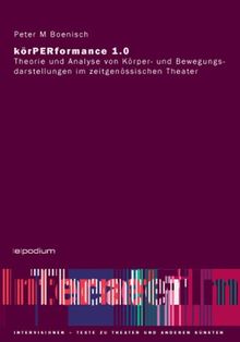 KörPERformance 1.0. Theorie und Analyse von Köper- und Bewegungsdarstellungen im zeitgenössischen Theater. von Boenisch, Peter M | Buch | Zustand gut