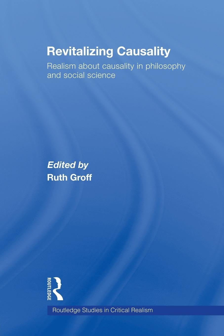 Revitalizing Causality: Realism about Causality in Philosophy and Social Science (Routledge Studies in Critical Realism, Band 18)