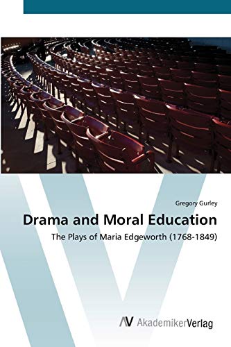 Drama and Moral Education: The Plays of Maria Edgeworth (1768-1849)