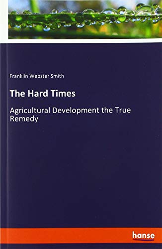 The Hard Times: Agricultural Development the True Remedy