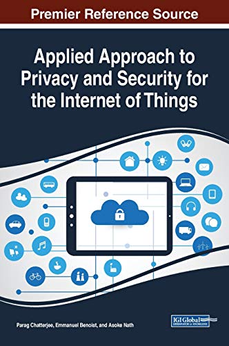 Applied Approach to Privacy and Security for the Internet of Things (Advances in Information Security, Privacy, and Ethics)