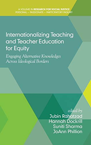 Internationalizing Teaching and Teacher Education for Equity: Engaging Alternative Knowledges Across Ideological Borders(HC) (Research for Social Justice: Personal Passionate Participatory)