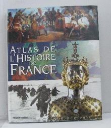 ATLAS DE L'HISTOIRE DE FRANCE