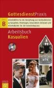 Arbeitsbuch Kasualien (Gottesdienstpraxis Serie B)