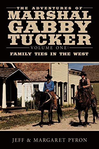 The Adventures of Marshal Gabby Tucker: Volume One: Family Ties in the West