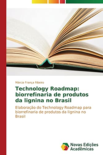 Technology Roadmap: biorrefinaria de produtos da lignina no Brasil: Elaboração do Technology Roadmap para biorrefinaria de produtos da lignina no Brasil