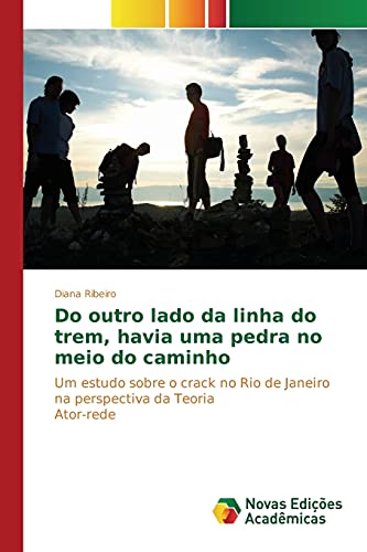 Do outro lado da linha do trem, havia uma pedra no meio do caminho: Um estudo sobre o crack no Rio de Janeiro na perspectiva da Teoria Ator-rede