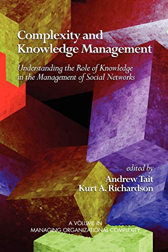 Complexity and Knowledge Management: Understanding the Role of Knowledge in the Management of Social Networks (ISCE Book Series: Managing the Complex)