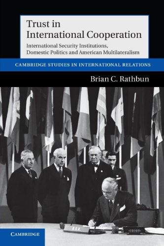 Trust in International Cooperation: International Security Institutions, Domestic Politics and American Multilateralism (Cambridge Studies in International Relations, Band 121)