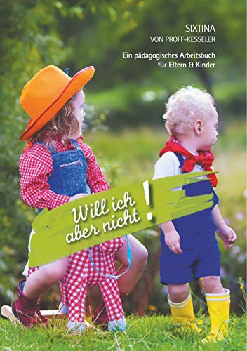 Will ich aber nicht!: Ein pädagogisches Arbeitsbuch für Eltern und Kinder