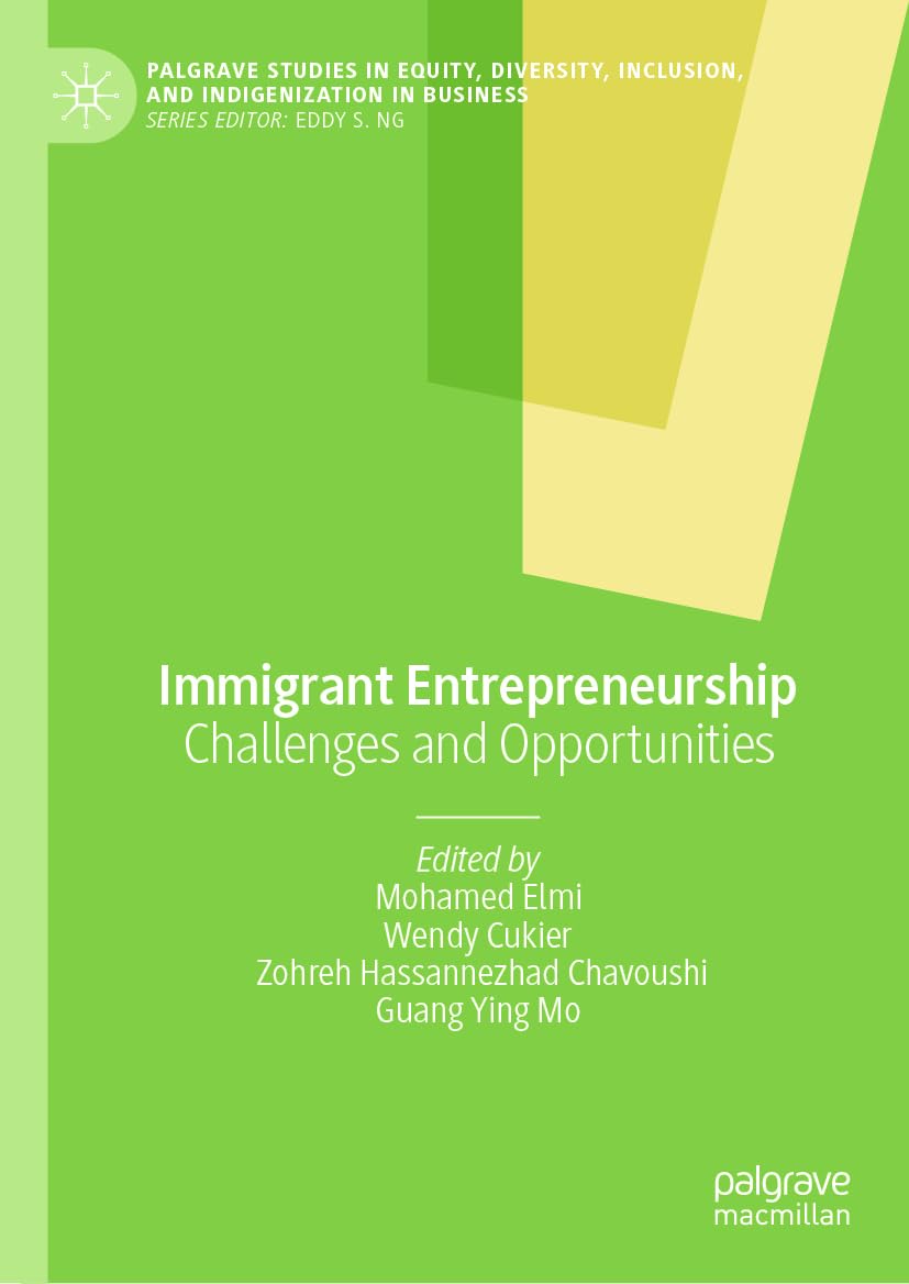 Immigrant Entrepreneurship: Challenges and Opportunities (Palgrave Studies in Equity, Diversity, Inclusion, and Indigenization in Business)