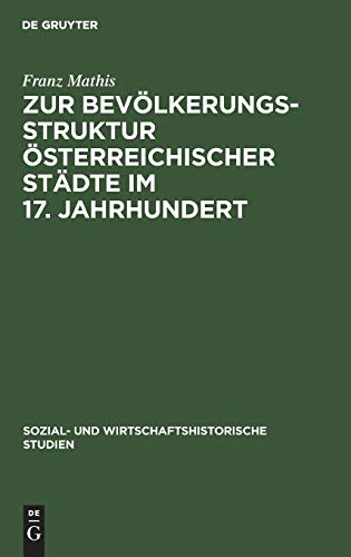Zur Bevölkerungsstruktur österreichischer Städte im 17. Jahrhundert (Sozial- und wirtschaftshistorische Studien, 11, Band 11)