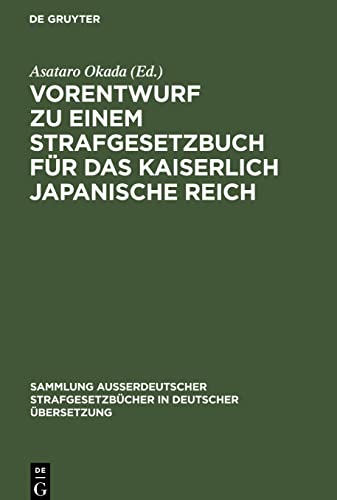Vorentwurf zu einem Strafgesetzbuch für das kaiserlich japanische Reich (Sammlung außerdeutscher Strafgesetzbücher in deutscher Übersetzung, 14)