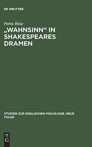 Wahnsinn in Shakespeares Dramen: Eine Untersuchung zu Bedeutungsgeschichte und Wortgebrauch (Studien zur englischen Philologie. Neue Folge, 10, Band 10)