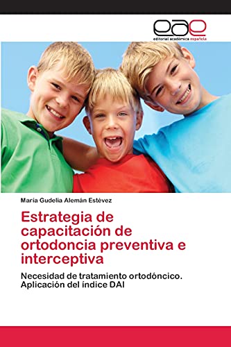 Estrategia de capacitación de ortodoncia preventiva e interceptiva: Necesidad de tratamiento ortodóncico. Aplicación del índice DAI