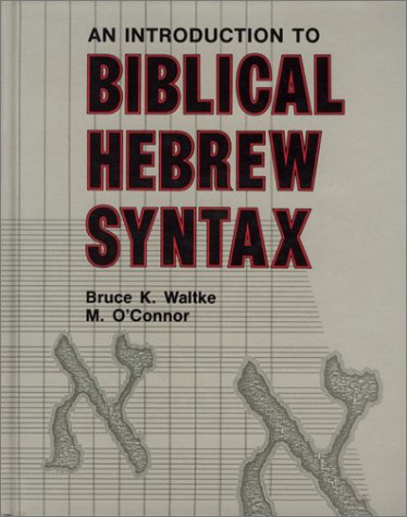 Waltke, Bruce K. An Introduction To Biblical Hebrew Syntax