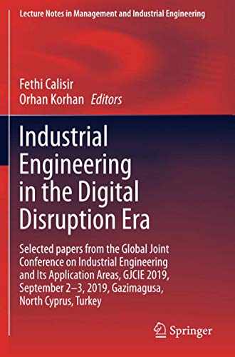 Industrial Engineering in the Digital Disruption Era: Selected papers from the Global Joint Conference on Industrial Engineering and Its Application ... in Management and Industrial Engineering)