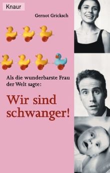 Als die wunderbarste Frau der Welt sagte: Wir sind schwanger!