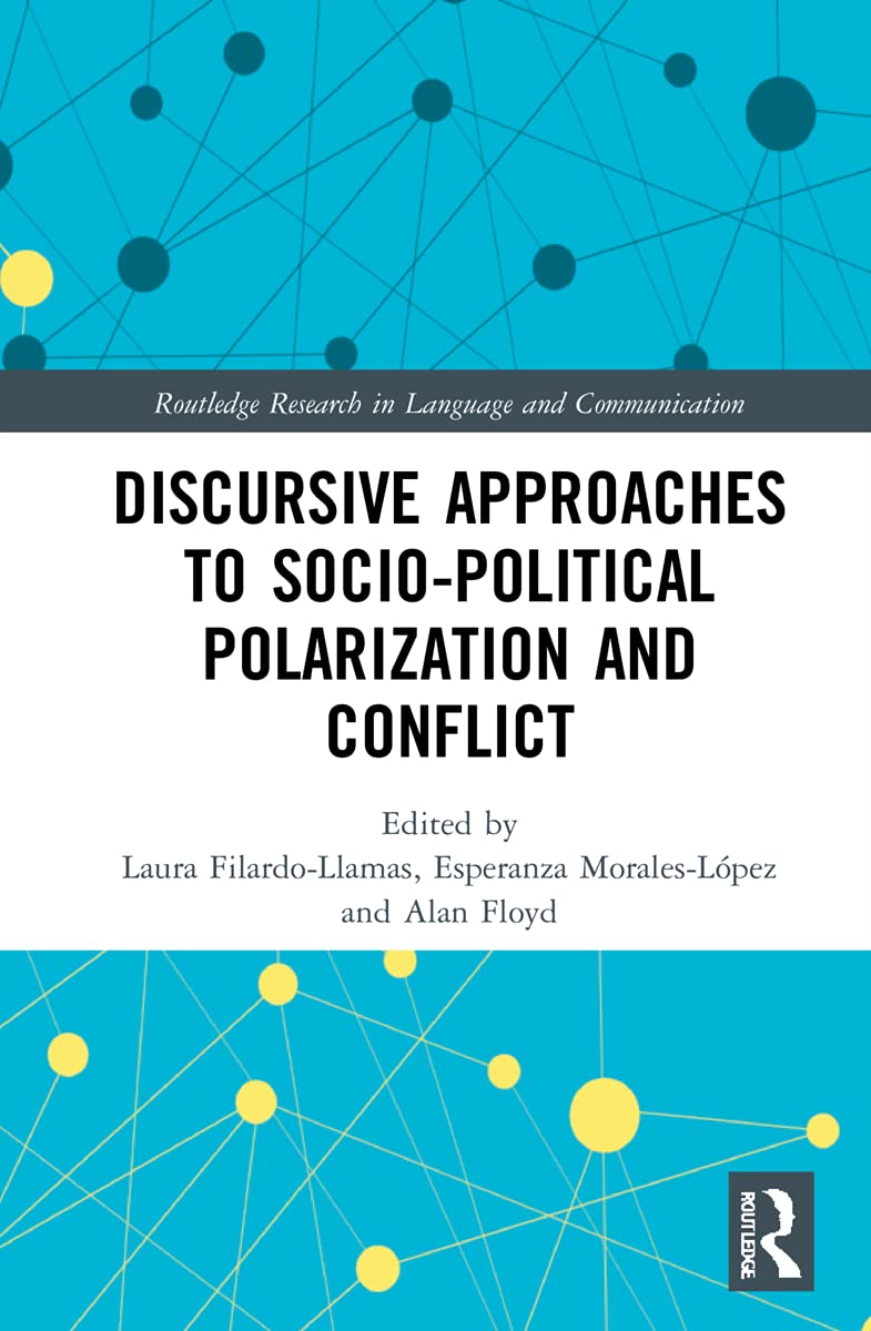 Discursive Approaches to Sociopolitical Polarization and Conflict (Routledge Research in Language and Communication)