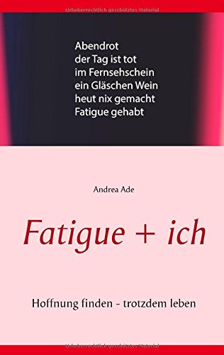 Fatigue + ich: Hoffnung finden - trotzdem leben