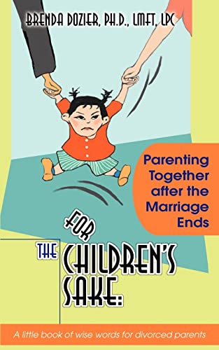 For The Children's Sake:: Parenting Together after the Marriage Ends