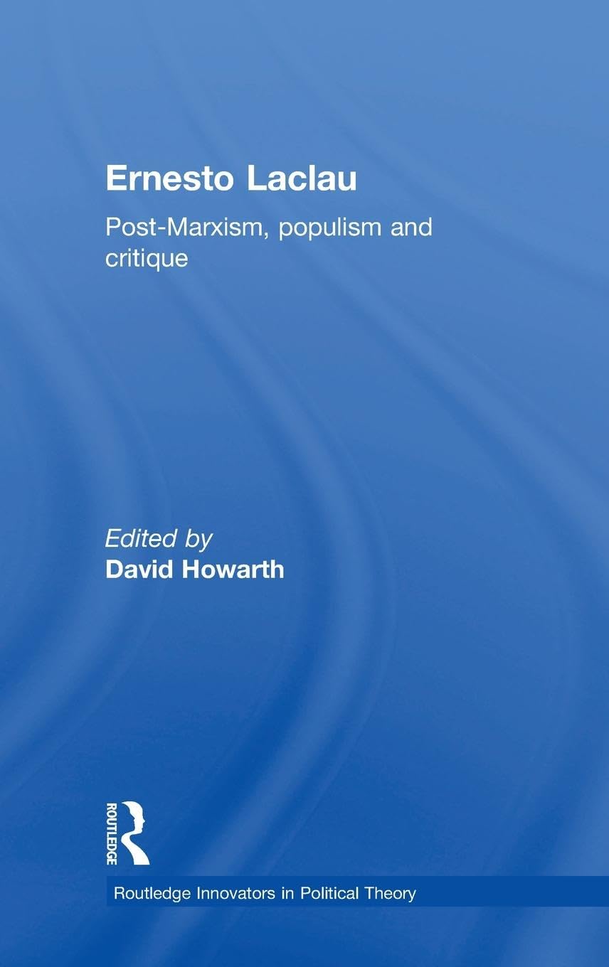 Ernesto Laclau: Post-Marxism, Populism and Critique (Routledge Innovators in Political Theory, 5, Band 5)