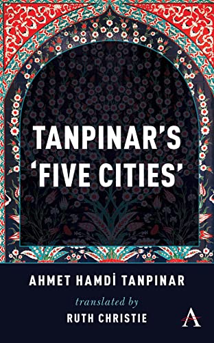 Tanpinar's 'five Cities' (Anthem Cosmopolis Writings)