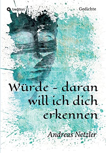 Würde - daran will ich dich erkennen: Gedichte