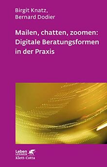 Mailen, chatten, zoomen: Digitale Beratungsformen in der Praxis (Leben Lernen)