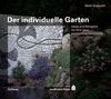 Der individuelle Garten. Ideen und Beispiele für eine ganz persönliche Gestaltung