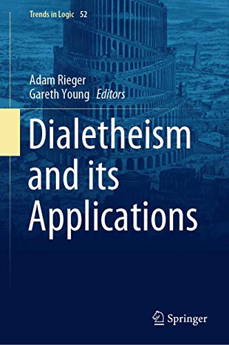 Dialetheism and its Applications (Trends in Logic, 52, Band 52)