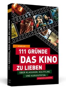 111 Gründe, das Kino zu lieben - Über Klassiker, Kultfilme und Kuriositäten