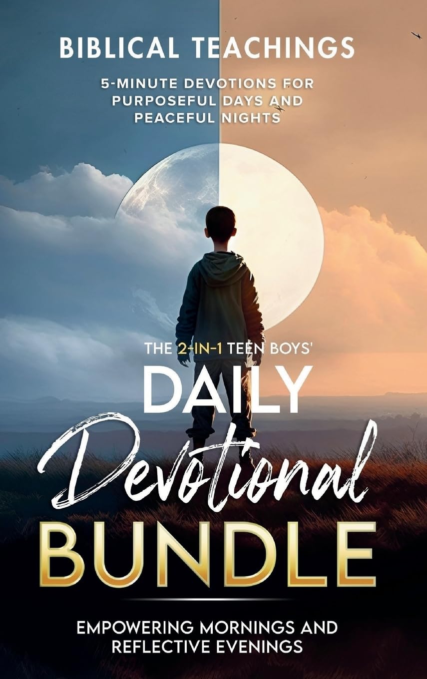 The Teen Boys' Daily Devotional - Value Edition: Empowering Mornings And Reflective Evenings: 5-Minute Devotions For Purposeful Days and Peaceful Nights (Daily Devotional For Teen Boys)