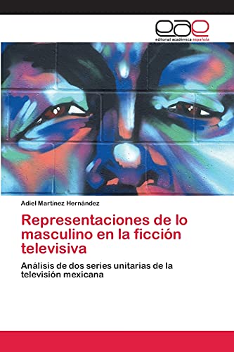 Representaciones de lo masculino en la ficción televisiva: Análisis de dos series unitarias de la televisión mexicana