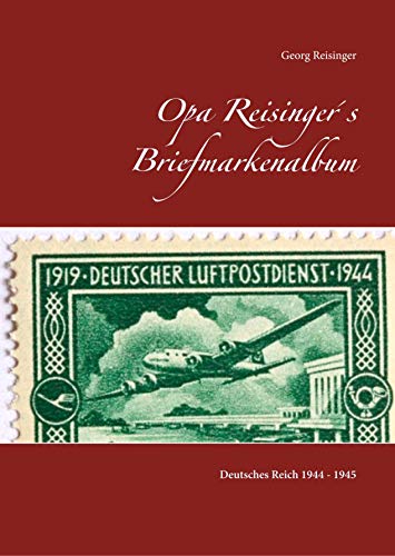 Opa Reisinger´s Briefmarkenalbum: Deutsches Reich 1944 - 45