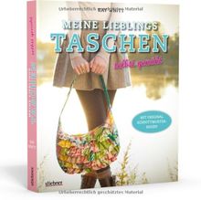 Meine Lieblingstaschen selbst genäht - Mit Original-Schnittmusterbogen