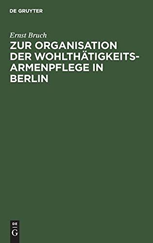 Zur Organisation der Wohlthätigkeits-Armenpflege in Berlin: Die Vertheilung von Reichthum und Armuth in den Stadtbezirken