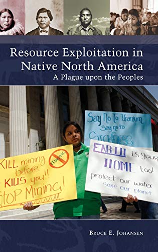 Resource Exploitation in Native North America: A Plague upon the Peoples (Native America: Yesterday and Today)