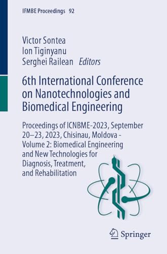 6th International Conference on Nanotechnologies and Biomedical Engineering: Proceedings of ICNBME-2023, September 20–23, 2023, Chisinau, Moldova - ... (IFMBE Proceedings, 92, Band 2)