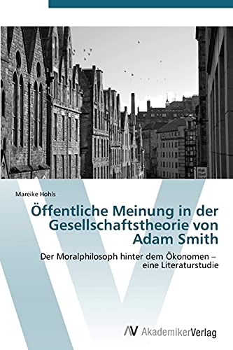 Öffentliche Meinung in der Gesellschaftstheorie von Adam Smith: Der Moralphilosoph hinter dem Ökonomen – eine Literaturstudie