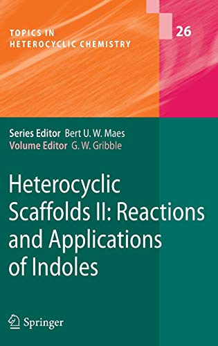 Heterocyclic Scaffolds II:: Reactions and Applications of Indoles (Topics in Heterocyclic Chemistry, 26, Band 26)